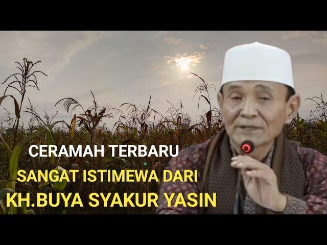 Ceramah terbaru yang sangat istimewa dari KH BUYA SYAKUR YASIN