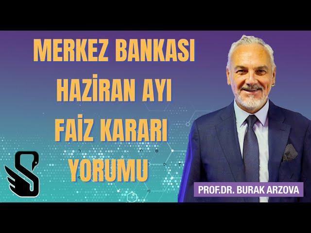 Merkez Bankası Haziran Ayı Faiz Kararı Yorumu | Prof.Dr. Burak ARZOVA