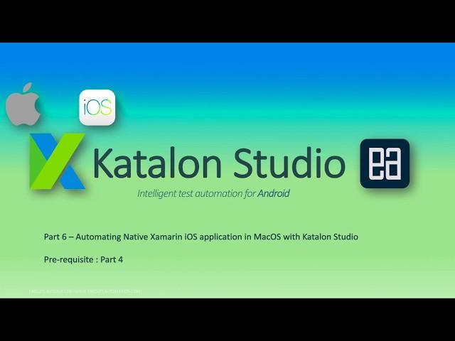 Part 6 - Automating Native Xamarin iOS application in MacOS with Katalon Studio (Part A)
