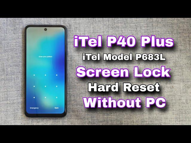 iTel P40 Plus Hard Reset P683L Hard Reset Pattern Lock Remove Without PC Easy Method Android 13