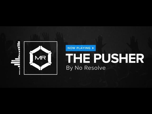 No Resolve - The Pusher [HD]