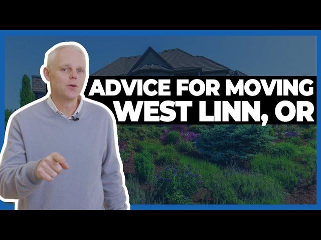 Top Advice When Buying A Housing and Moving to West Linn, Oregon (Coming From A Local Realtor)