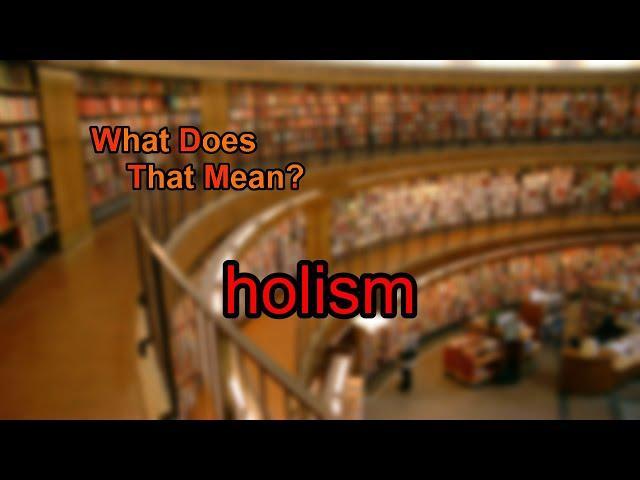 What does holism mean?