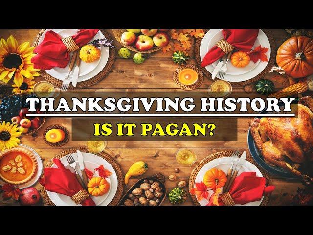 THANKSGIVING HISTORY: IS IT PAGAN?