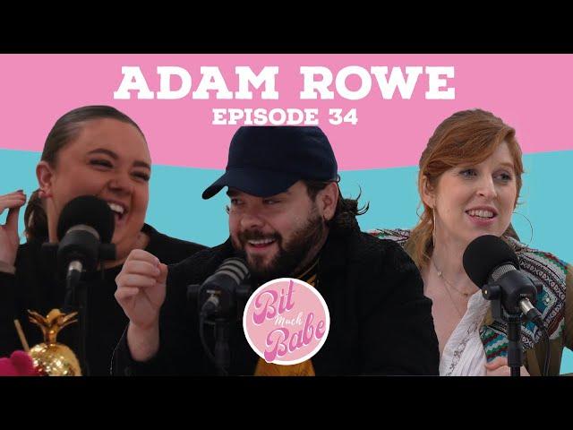 Adam Rowe | Bit Much Babe Episode 34