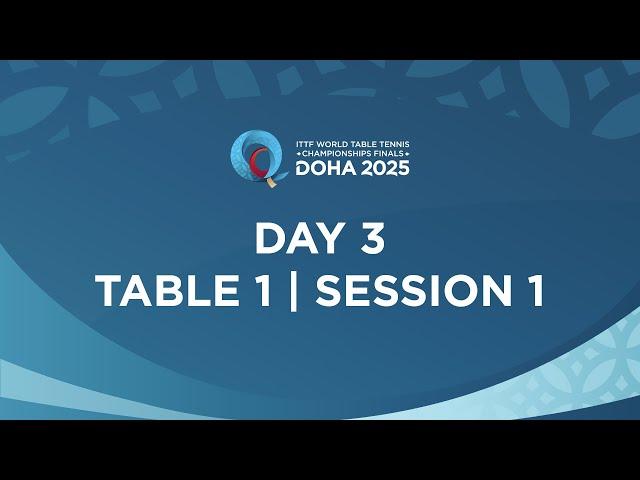 LIVE! | T1 | Day 3 | ITTF World Table Tennis Championships Finals Doha 2025 | Session 1