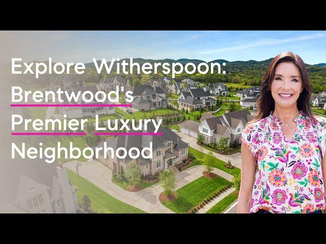 Discover Brentwood’s Exclusive, Luxury Witherspoon Community in Nashville!