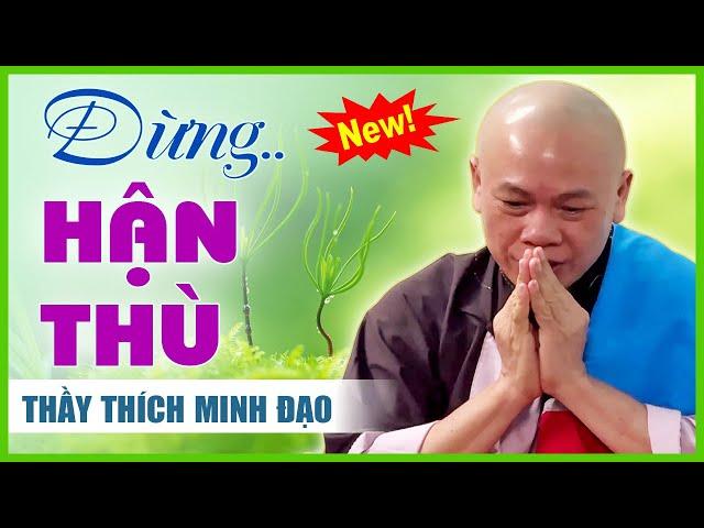 ĐỪNG HẬN THÙ AI | Sư Thầy Thích Minh Đạo | Tu viện Minh Đạo, Bà Rịa Vũng Tàu