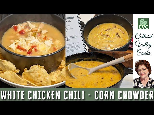 Corn Chowder - White Chicken Chili - Collard Valley Cooks