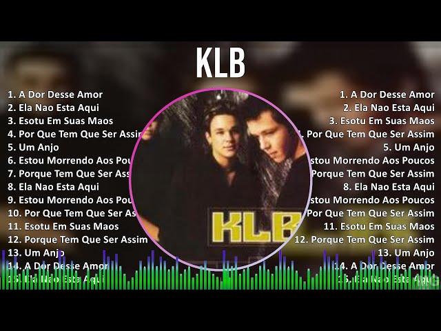 KLB 2024 MIX CD COMPLETO - A Dor Desse Amor, Ela Nao Esta Aqui, Esotu Em Suas Maos, Por Que Tem ...