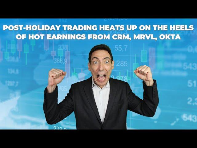 Post-Holiday Trading Heats Up on the Heels of Hot Earnings From CRM, MRVL, OKTA