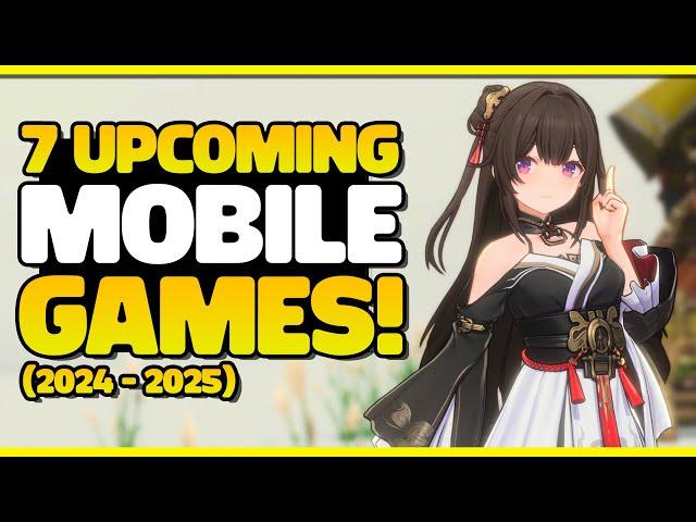 7 EXCITING UPCOMING MOBILE GAMES (2024 - 2025)