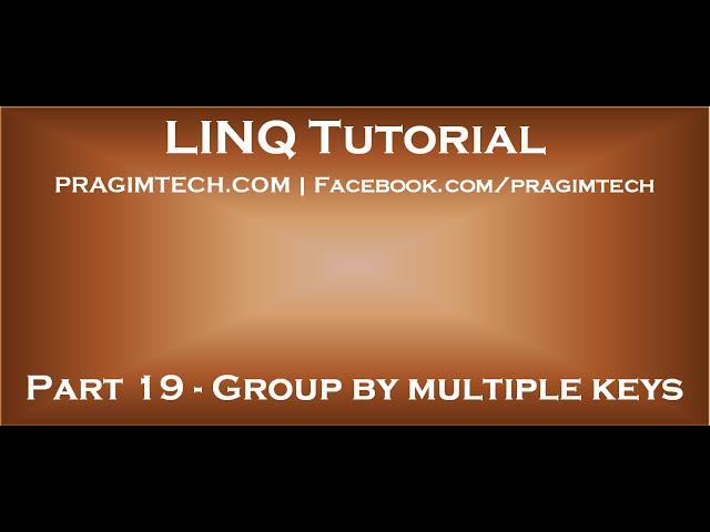 Part 19   Group by multiple keys in linq