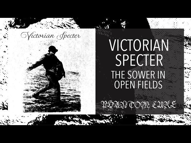 VICTORIAN SPECTER - The Sower in Open Fields (FULL ALBUM