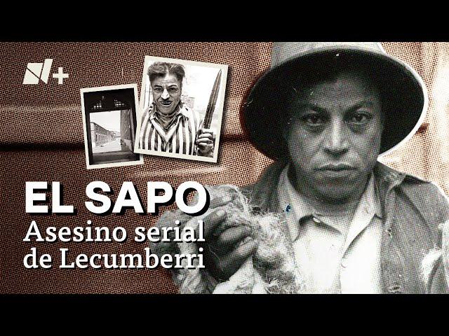 El Sapo de Lecumberri, el asesino serial que confesó 135 muertes - N+