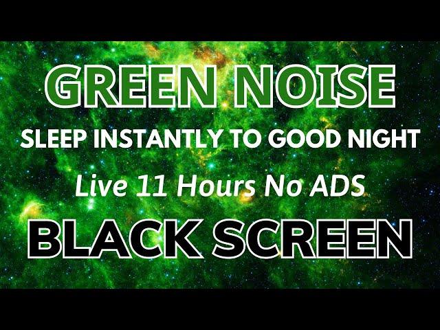 Sleep Instantly To Good Night With Green Noise Sound Black Screen | Sound In 11H No Ads