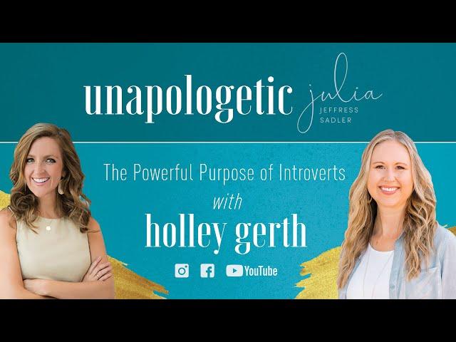 The Powerful Purpose of Introverts with Holley Gerth | Unapologetic