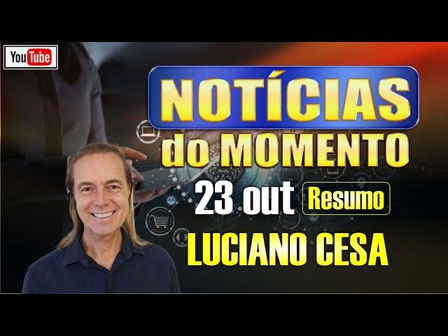 23 out NOTÍCIAS do MOMENTO  LUCIANO CESA  Compartilhem !