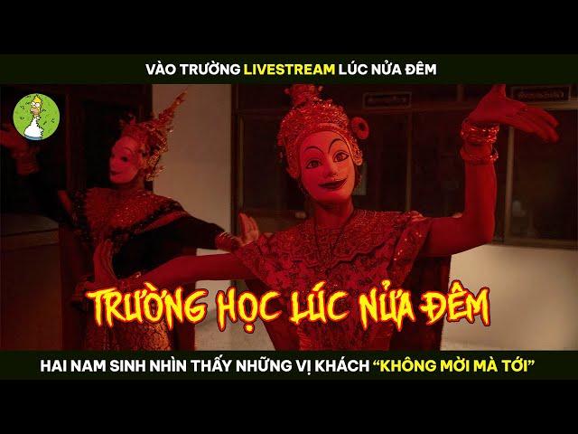 [Review Phim] Vào Trường LIVESTREAM LÚC NỬA ĐÊM 2 Nam Sinh Gặp Ngay Những Vị Khách KHÔNG MỜI MÀ TỚI