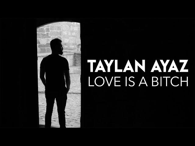 Taylan Ayaz - Love is a Bitch