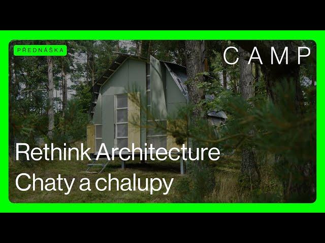 RETHINK ARCHITECTURE  Chaty a chalupy