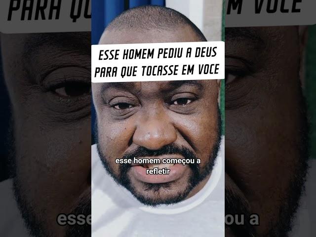 ESSE HOMEM PEDIU A DEUS QUE ELE TOCASSE EM VOCE