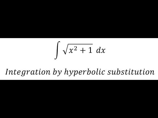 Calculus Help: Integral ∫ √(x^2+1) dx - Integration by hyperbolic substitution - Techniques