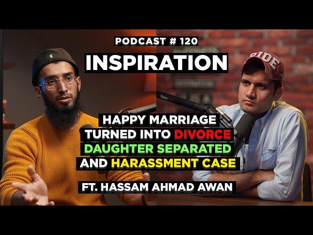 Happy Marriage Turned Into Divorce, Daughter Separated & Harassment - Hassam Ahmad Awan | NSP #120