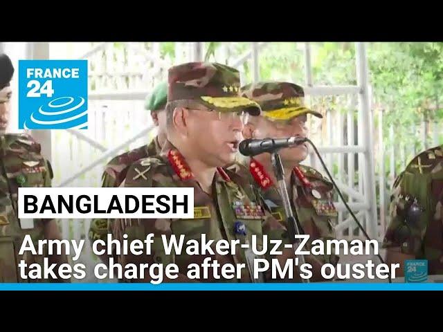 Bangladesh's army chief Waker-Uz-Zaman takes charge after PM's ouster • FRANCE 24 English