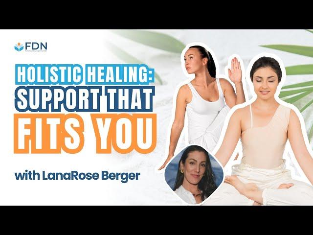 Holistic Healing: Support that Fits You w/ LanaRose Berger