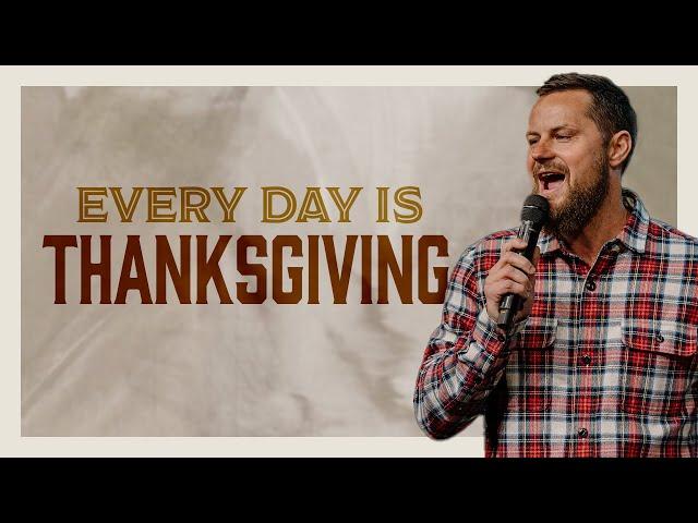 Every Day is Thanksgiving | Pastor Caleb Culver