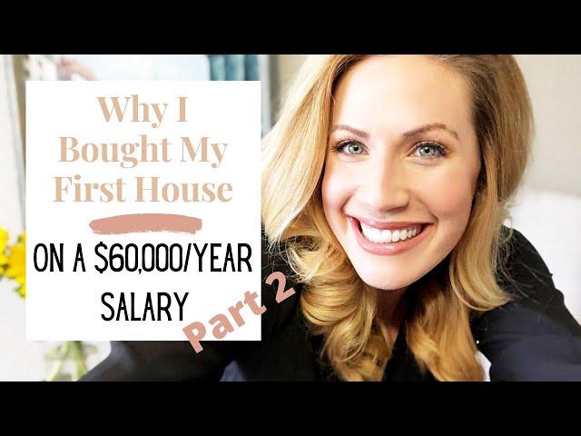 PART 2: My Story: Why I Bought My FIrst House on a $60,000 Dollar a Year Salary