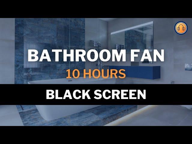 Bathroom Fan • 10 hours • Black Screen