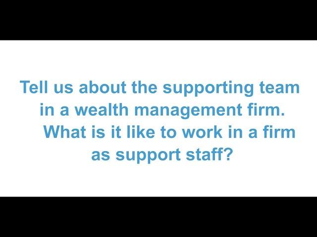 Tell us about the supporting team in a wealth management firm?