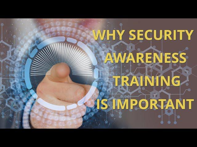 Security Awareness Training - The Benefits and Why It Is Important