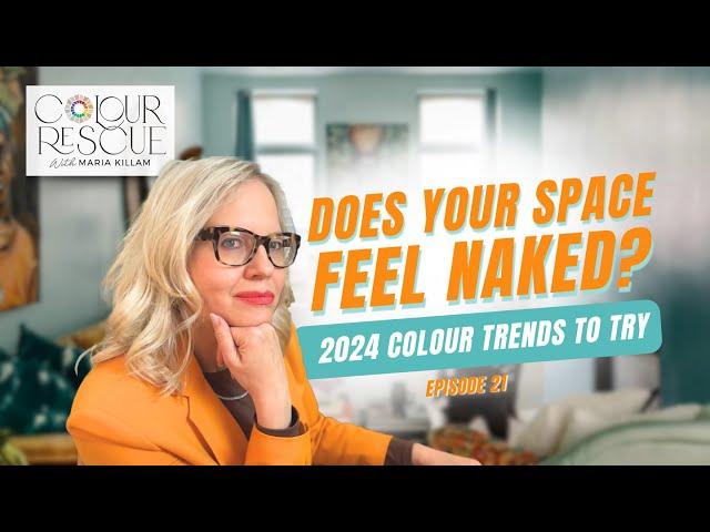 2024 Colour Trends: Don’t Leave Your Space Naked! | Colour Rescue with Maria Killam Episode 21.