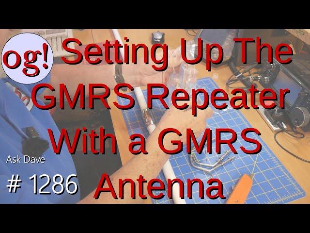 Setting Up The GMRS Repeater With a GMRS Antenna (#1286)