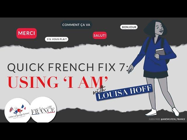 Quick French Fix Ep. 7: Say "I Am" Correctly in French | A New Life in France #LearnFrench