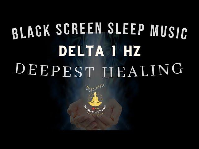 BLACK SCREEN  SLEEP MUSICDEEP HEALING DELTA1 HZ