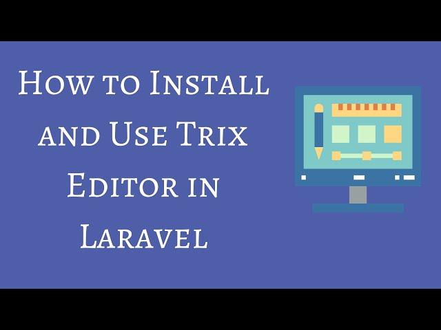 How to Install and Use Trix Editor in Laravel