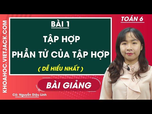 Tập hợp phần tử của tập hợp - Bài 1 - Toán học 6 - Cô Nguyễn Diệu Linh (DỄ HIỂU NHẤT)