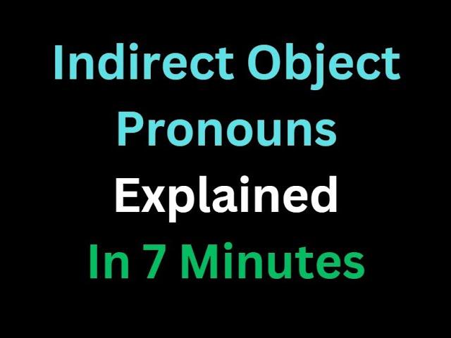 Spanish - Indirect Object Pronouns Explained In 7 Minutes