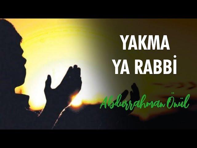 Yakma Yarabbi - Abdurrahman Önül | İlahiler