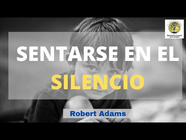 SENTARSE EN EL SILENCIO ~ Robert Adams