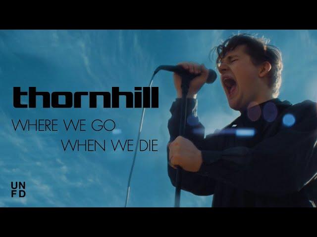 Thornhill - Where We Go When We Die [Official Music Video]