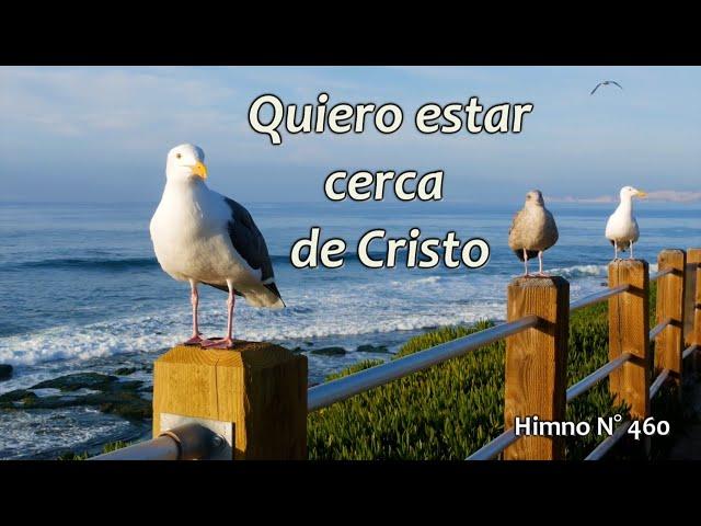 Quiero estar cerca de Cristo. Himno N° 460