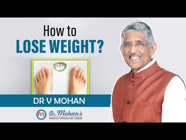 How to Lose Weight? | Dr V Mohan