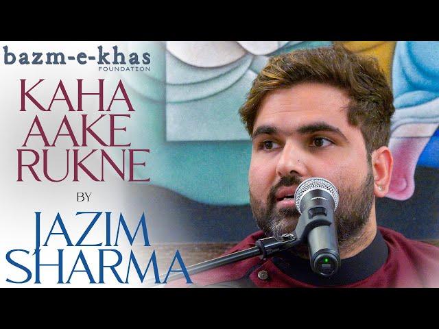 Kaha rukne the raaste | Jazim Sharma | Bazm e Khas