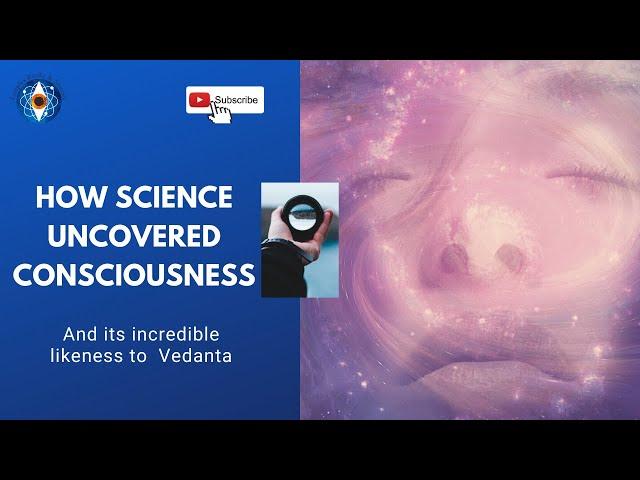 How Science Uncovered Consciousness and Found Vedanta