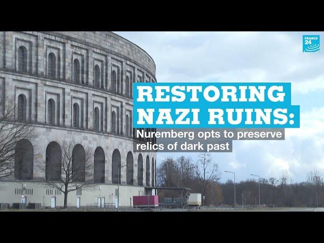 Restoring Nazi ruins: Nuremberg opts to preserve relics of dark past